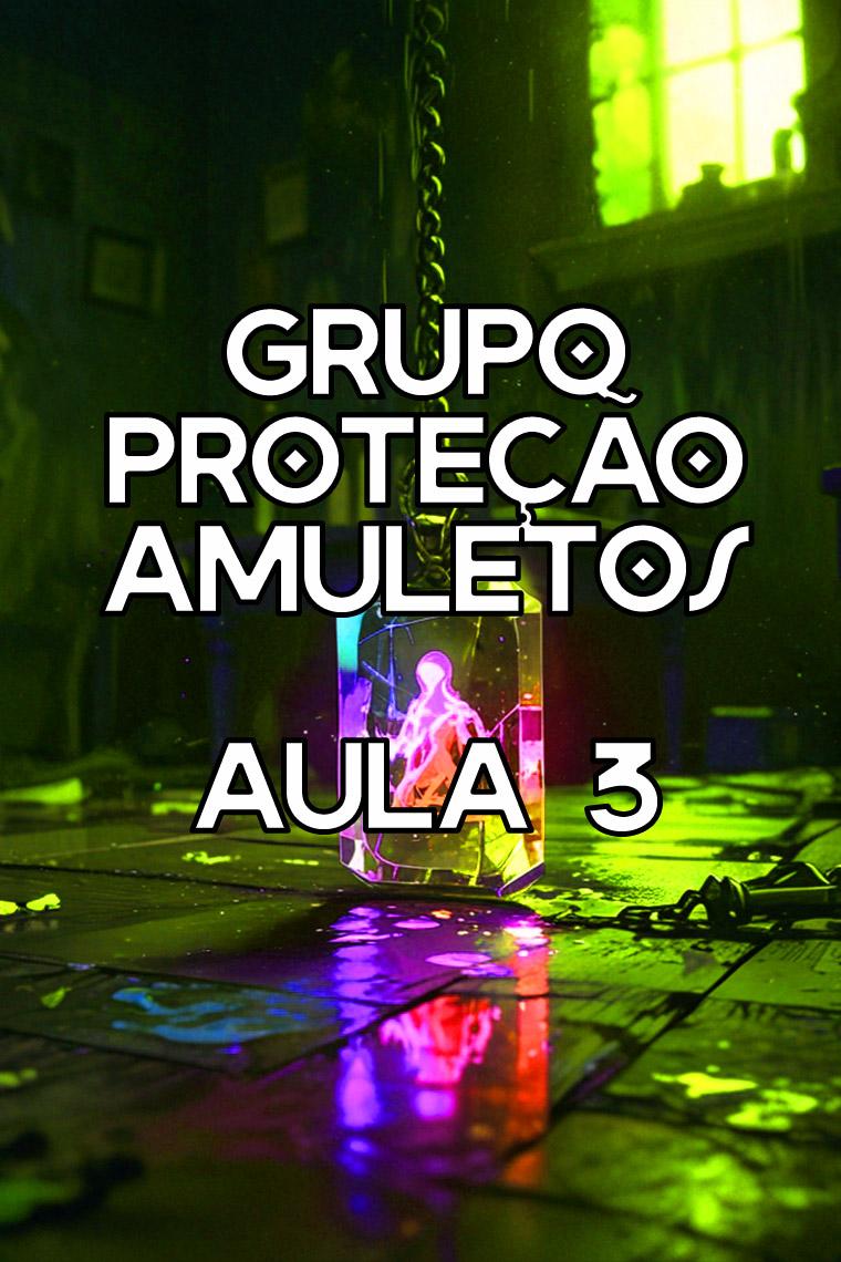 Grupo de estudos PROTEÇÃO e Amuletos mágicos - TERCEIRA AULA