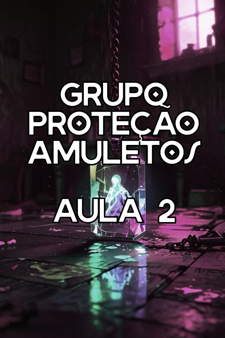 Grupo de estudos PROTEÇÃO e Amuletos mágicos - SEGUNDA AULA